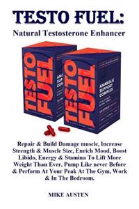 Testo Fuel: Natural Testosterone Enhancer: Repair & Build Damage Muscle, Increase Strength & Muscle Size, Enrich Mood, Boost Libido, Energy & Stamina to Lift More Weight Than Ever, Pump Like Never Before & Perform at Your Peak at the Gym, Work & In