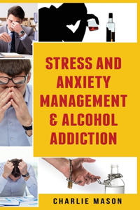 Stress And Anxiety Management & Alcohol Addiction