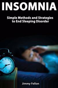 Insomnia - Simple Methods and Strategies to End Sleeping Disorder