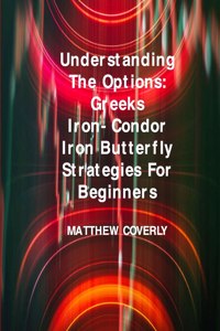 Understanding The Options Greeks Iron- Condor Iron -Butterfly Strategies For Beginners