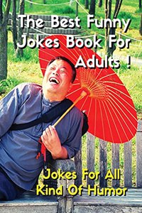 THE BEST FUNNY JOKES BOOK FOR ADULTS - Jokes For All Kind Of Humor - Funniest Jokes, Funny Short Stories And More...: Libro Di Barzellette In Italiano Per Adulti - Full Color Manuscript - Premium Version - Italian Language Edition