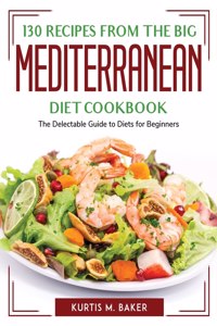 130 Recipes from The Big Mediterranean Diet Cookbook