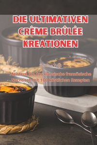 Ultimativen Crème Brûlée Kreationen