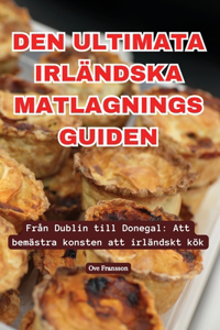 Den Ultimata Irländska Matlagnings Guiden
