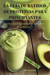 La Guía de Batidos de Proteínas Para Principiantes