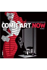 Comic Art Now: The Very Best in Contemporary Comic Art and Illustration