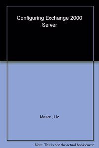 Configuring Exchange Server 2000 (Mission Critical! Series)