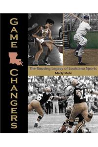 Game Changers: The Rousing Legacy of Louisiana Sports