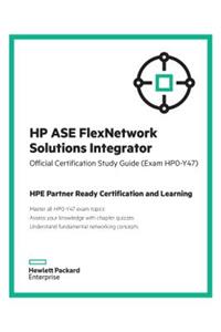 HP ASE Flexnetwork Solutions Integrator Official Certification Study Guide (Exam Hp0-Y47): HP Expertone