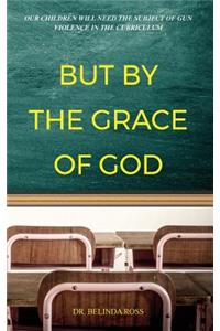 But By The Grace Of God