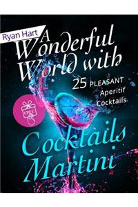 A wonderful world with cocktails Martini.