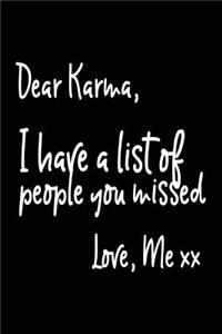 Dear Karma, I Have a List of People You Missed. Love Me XX