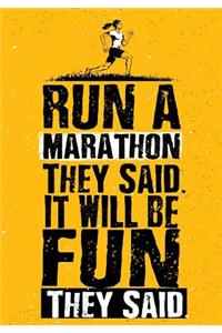 Run A Marathon They Said. It Will be Fun They Said.