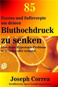 85 Essens-und Saftrezepte um deinen Bluthochdruck zu senken