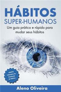 HÃ¡bitos Super-Humanos: Um Guia PrÃ¡tico E RÃ¡pido Para Mudar Seus HÃ¡bitos