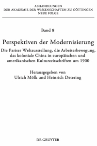 Perspektiven der Modernisierung: Die Pariser Weltausstellung, Die Arbeiterbewegung, Das Koloniale China in EuropSischen Und Amerikanischen Kulturzeitschriften Um 1900; Bericht Uber Da