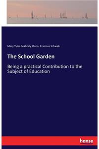 School Garden: Being a practical Contribution to the Subject of Education