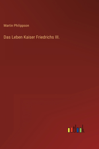 Das Leben Kaiser Friedrichs III.