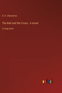 Ball and the Cross; A novel