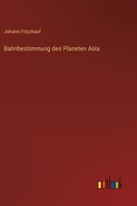 Bahnbestimmung des Planeten Asia