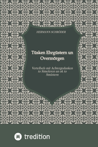 Tüsken Ehrgüstern un Overmörgen: Vertellsels mit Achtergedanken to Simeleren un ok to Smüstern