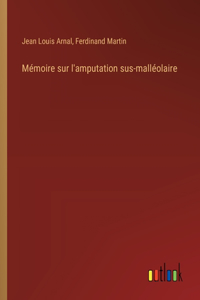 Mémoire sur l'amputation sus-malléolaire