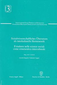 Sozialwissenschaftliches Ubersetzen ALS Interkulturelle Hermeneutik / Il Tradurre Nelle Scienze Sociali Come Ermeneutica Interculturale