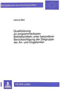 Qualifizierung an programmierbaren Betriebsmitteln unter besonderer Beruecksichtigung der Zielgruppe der An- und Ungelernten