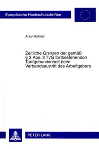 Zeitliche Grenzen Der Gemaess 3 ABS. 3 Tvg Fortbestehenden Tarifgebundenheit Beim Verbandsaustritt Des Arbeitgebers