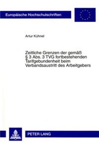 Zeitliche Grenzen Der Gemaeß § 3 Abs. 3 Tvg Fortbestehenden Tarifgebundenheit Beim Verbandsaustritt Des Arbeitgebers