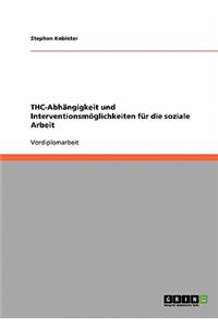 THC-Abhängigkeit und Interventionsmöglichkeiten für die soziale Arbeit