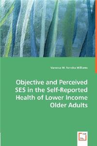 Objective and Perceived SES in the Self-Reported Health of Lower Income Older Adults