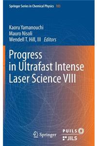 Progress in Ultrafast Intense Laser Science VIII