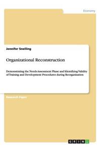 Organizational Reconstruction: Demonstrating the Needs Assessment Phase and Identifying Validity of Training and Development Procedures during Reorganization