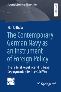 Contemporary German Navy as an Instrument of Foreign Policy: The Federal Republic and Its Naval Deployments After the Cold War