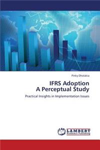 Ifrs Adoption a Perceptual Study