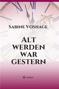 Alt werden war gestern