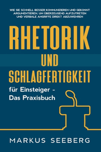 Rhetorik und Schlagfertigkeit für Einsteiger - Das Praxisbuch