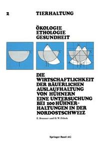 Wirtschaftlichkeit Der Bäuerlichen Auslaufhaltung Von Hühnern Eine Untersuchung Bei 100 Hühnerhaltungen in Der Nordostschweiz