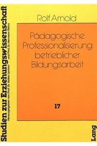Paedagogische Professionalisierung Betrieblicher Bildungsarbeit