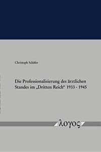 Die Professionalisierung Des Arztlichen Standes Im 'Dritten Reich' 1933 - 1945