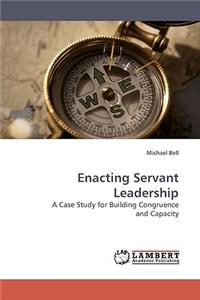 Enacting Servant Leadership