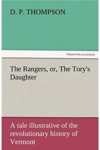 Rangers, Or, the Tory's Daughter a Tale Illustrative of the Revolutionary History of Vermont