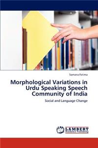 Morphological Variations in Urdu Speaking Speech Community of India