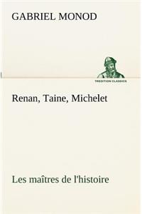 Renan, Taine, Michelet Les maîtres de l'histoire