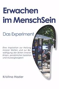 Erwachen im MenschSein: Das Experiment