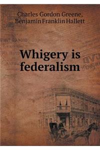 Whigery is federalism