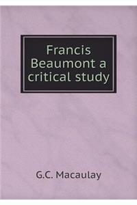 Francis Beaumont a Critical Study