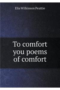 To Comfort You Poems of Comfort