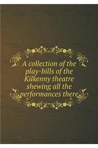 A collection of the play-bills of the Kilkenny theatre shewing all the performances there
